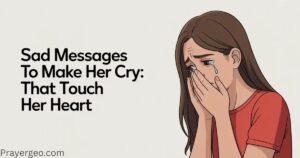 Sad Messages to Make Her Cry: That Touch Her Heart