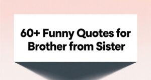 Funny Quotes for Brother from Sister