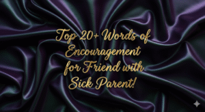 Words of Encouragement for Friend with Sick Parent