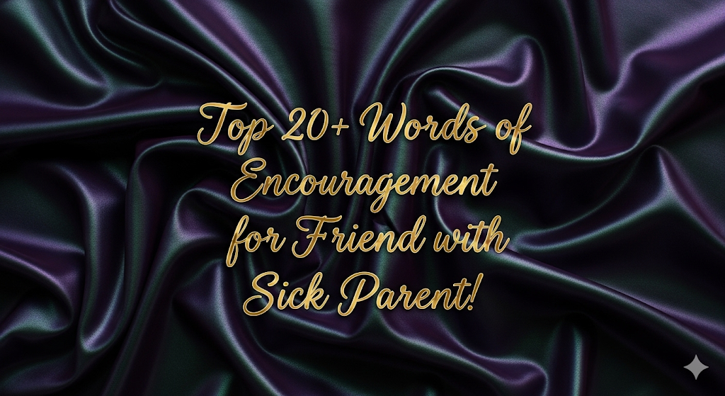 Words of Encouragement for Friend with Sick Parent