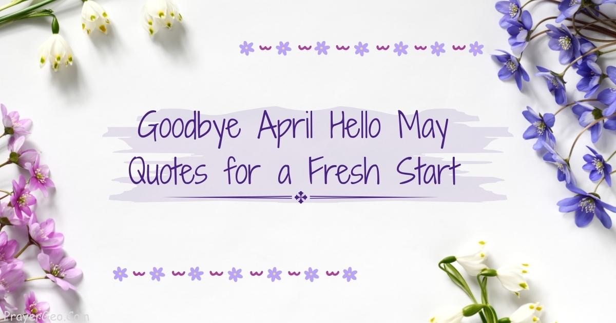 Goodbye April Hello May Quotes