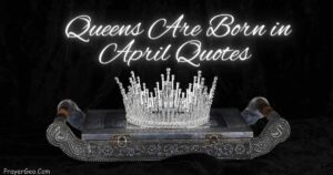 Queens Are Born in April Quotes