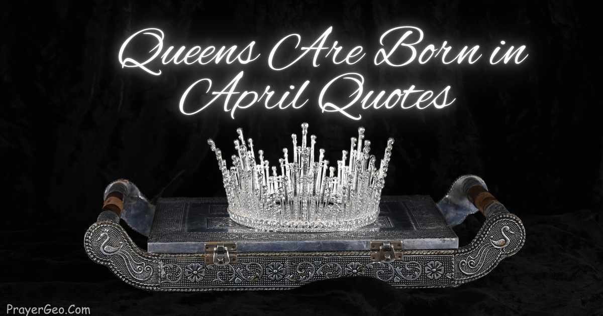 Queens Are Born in April Quotes