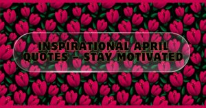 Inspirational April Quotes